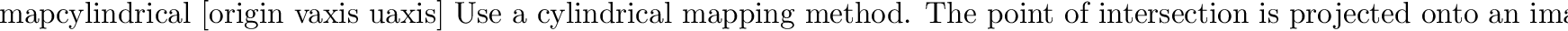 \begin{defkey}{map}{{\tt spherical} [\evec{origin} \evec{vaxis} \evec{uaxis}]}
...
...ec{uaxis} intersects the sphere
defines where $u=0$\ is located.
\end{defkey}